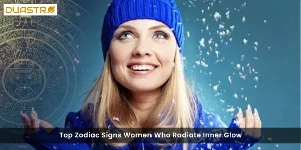 Top Zodiac Signs Women Who Radiate Inner Glow